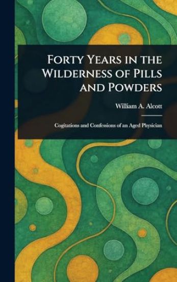 Forty Years in the Wilderness of Pills and Powders