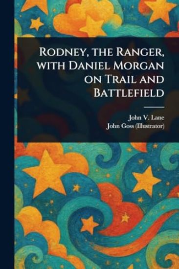 Rodney, the Ranger, With Daniel Morgan on Trail and Battlefield