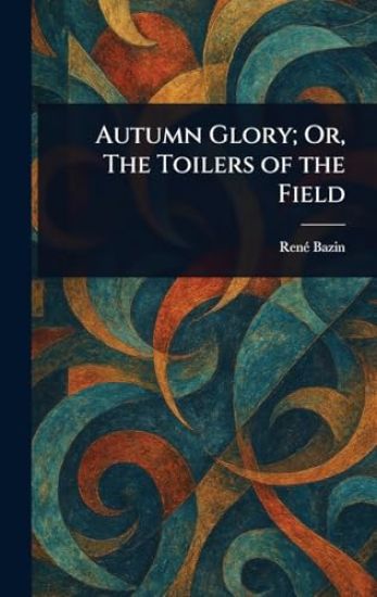 Autumn Glory; Or, The Toilers of the Field