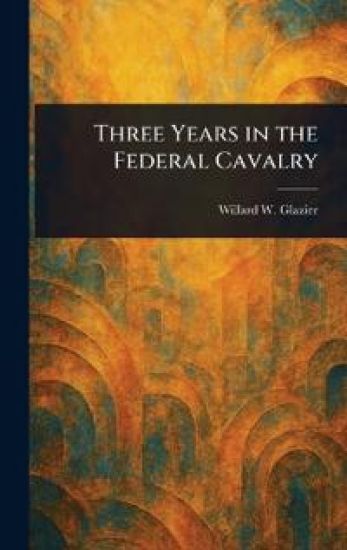 Three Years in the Federal Cavalry