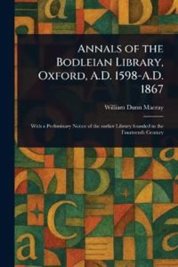 Annals of the Bodleian Library, Oxford, A.D. 1598-A.D. 1867