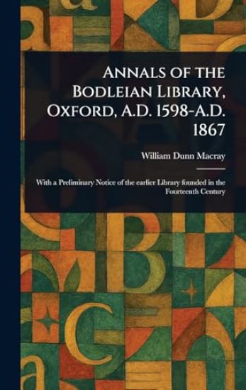 Annals of the Bodleian Library, Oxford, A.D. 1598-A.D. 1867