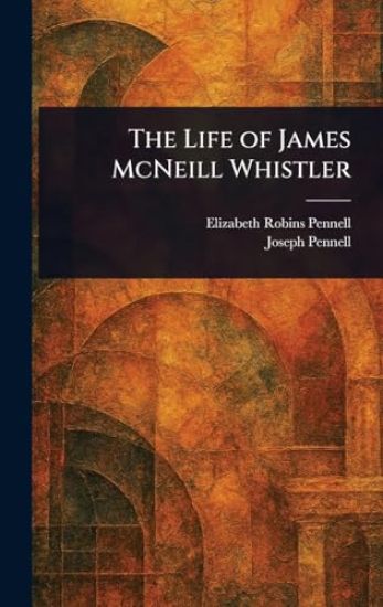 The Life of James McNeill Whistler
