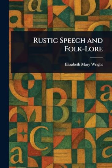 Rustic Speech and Folk-Lore