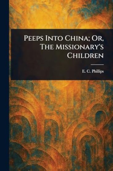 Peeps Into China; Or, The Missionary's Children