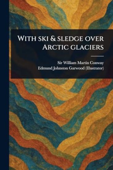 With Ski & Sledge Over Arctic Glaciers