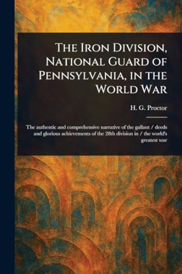 The Iron Division, National Guard of Pennsylvania, in the World War