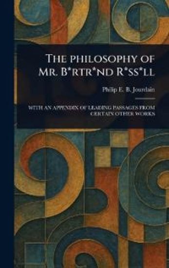 The Philosophy of Mr. B*rtr*nd R*ss*ll