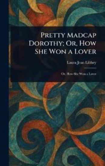 Pretty Madcap Dorothy; Or, How She Won a Lover