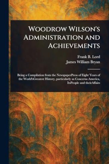 Woodrow Wilson's Administration and Achievements