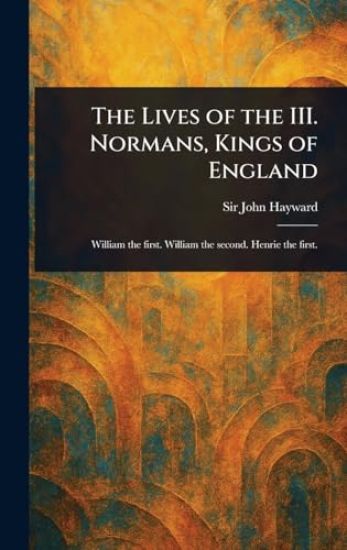 The Lives of the III. Normans, Kings of England