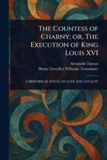 The Countess of Charny; or, The Execution of King Louis XVI