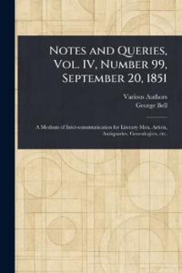 Notes and Queries, Vol. IV, Number 99, September 20, 1851