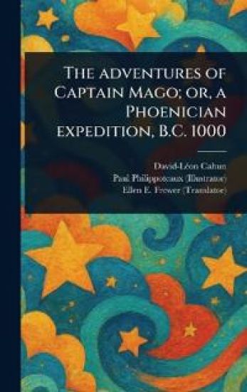 The Adventures of Captain Mago; or, a Phoenician Expedition, B.C. 1000