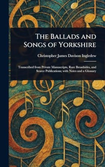 The Ballads and Songs of Yorkshire