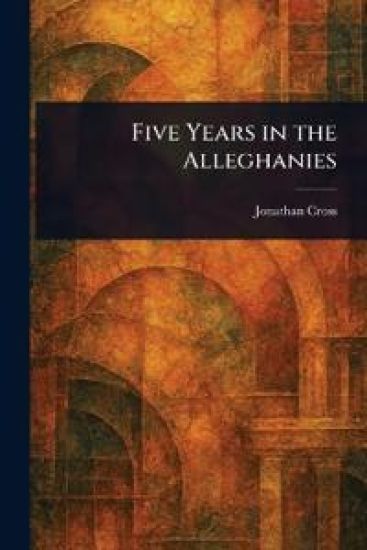 Five Years in the Alleghanies