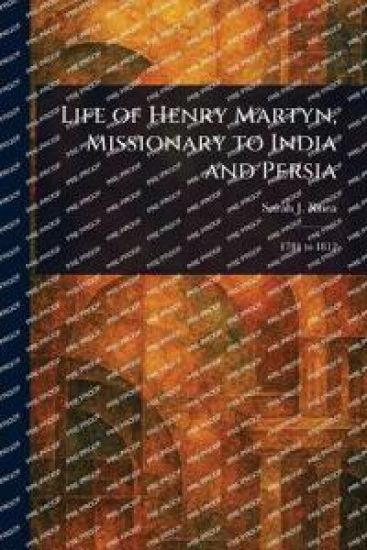 Life of Henry Martyn, Missionary to India and Persia