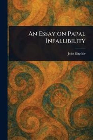 An Essay on Papal Infallibility