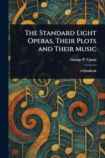 The Standard Light Operas, Their Plots and Their Music