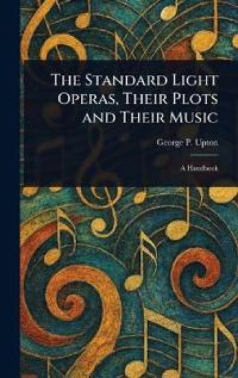 The Standard Light Operas, Their Plots and Their Music