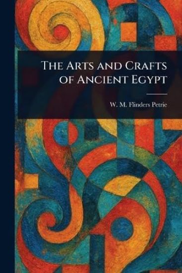 The Arts and Crafts of Ancient Egypt