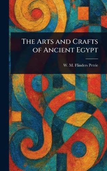 The Arts and Crafts of Ancient Egypt
