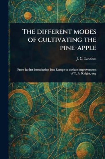 The Different Modes of Cultivating the Pine-apple
