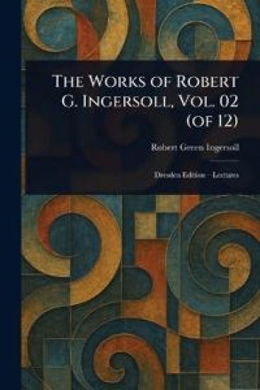 The Works of Robert G. Ingersoll, Vol. 02 (of 12)
