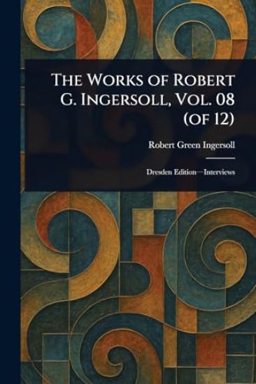 The Works of Robert G. Ingersoll, Vol. 08 (of 12)