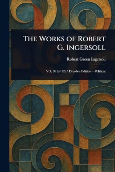 The Works of Robert G. Ingersoll