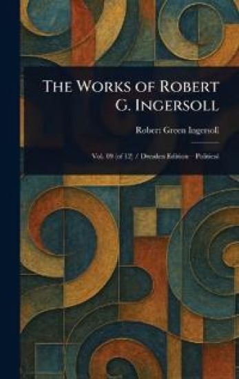 The Works of Robert G. Ingersoll