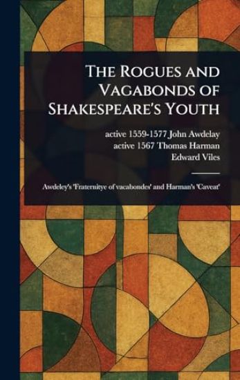The Rogues and Vagabonds of Shakespeare's Youth