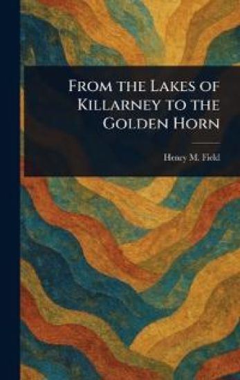From the Lakes of Killarney to the Golden Horn