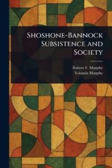 Shoshone-Bannock Subsistence and Society