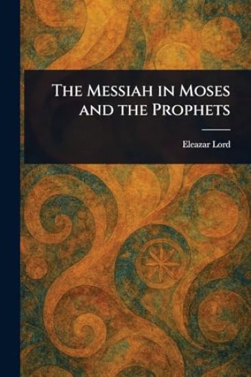 The Messiah in Moses and the Prophets