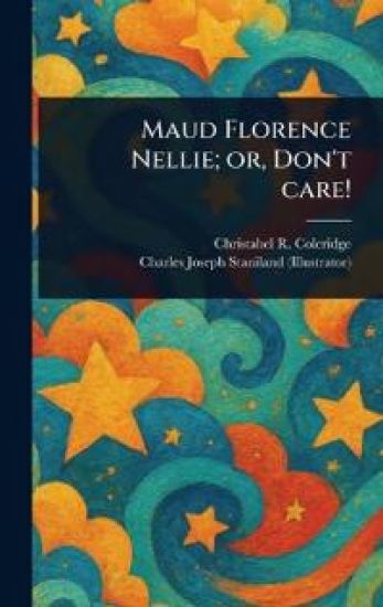 Maud Florence Nellie; or, Don't Care!