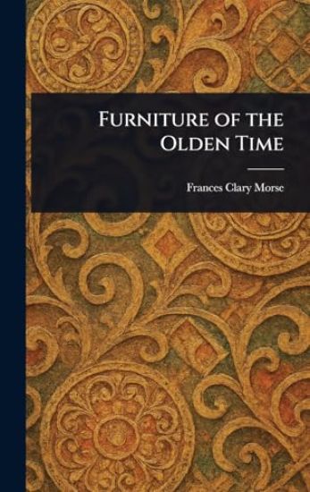 Furniture of the Olden Time
