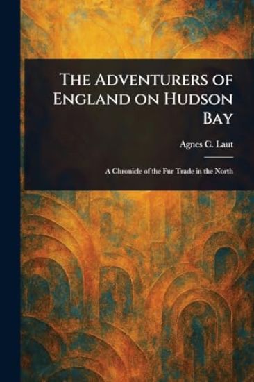 The Adventurers of England on Hudson Bay