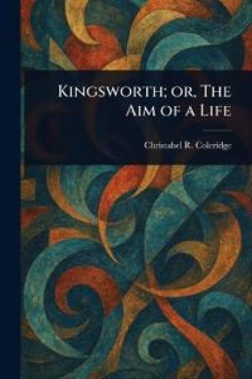 Kingsworth; or, The Aim of a Life