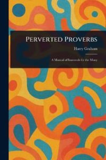 Perverted Proverbs