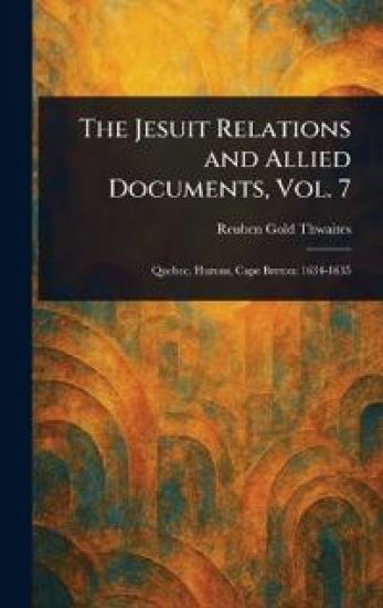 The Jesuit Relations and Allied Documents, Vol. 7