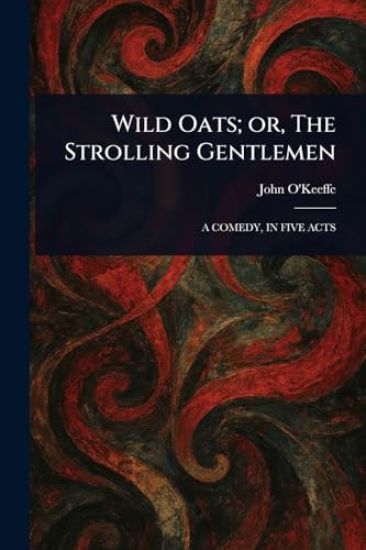 Wild Oats; or, The Strolling Gentlemen