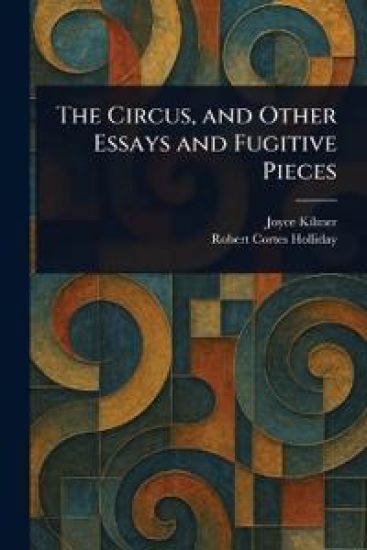 The Circus, and Other Essays and Fugitive Pieces