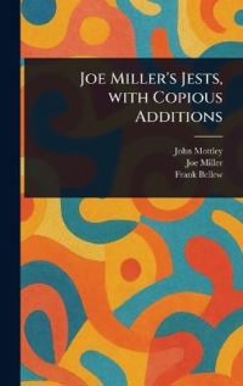 Joe Miller's Jests, With Copious Additions