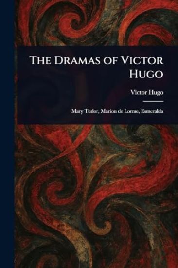 The Dramas of Victor Hugo