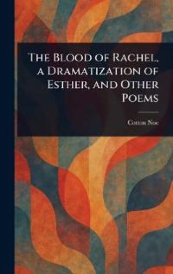The Blood of Rachel, a Dramatization of Esther, and Other Poems