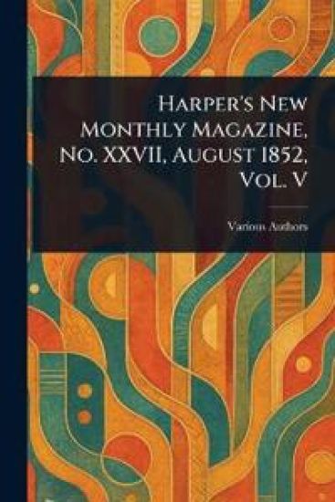 Harper's New Monthly Magazine, No. XXVII, August 1852, Vol. V