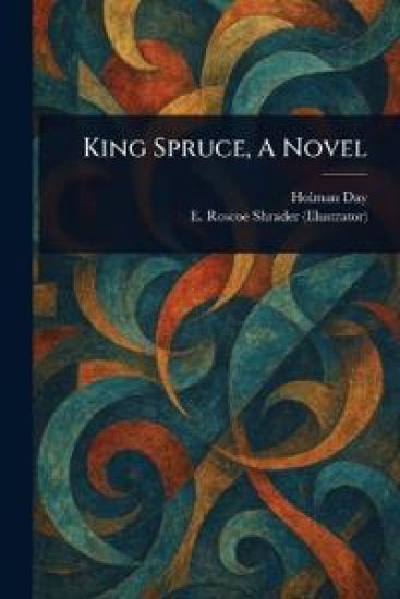 King Spruce, A Novel