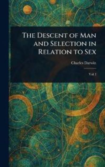 The Descent of Man and Selection in Relation to Sex