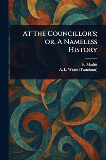 At the Councillor's; or, A Nameless History